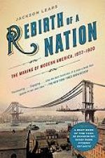 Rebirth of a NationThe Making of Modern America 18771920