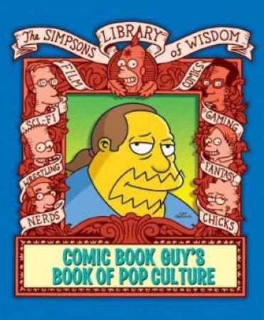 The Simpsons Library Of Wisdom: Comic Book Guy's Book Of Pop Culture by Matt Groening