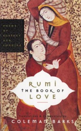 Rumi: The Book Of Love by Coleman Barks