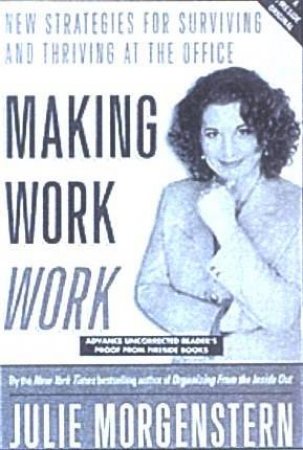 Making Work Work: New Strategies For Surviving And Thriving At The Office - CD by Julie Morgenstern