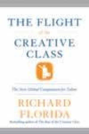 The Flight Of The Creative Class by Richard Florida