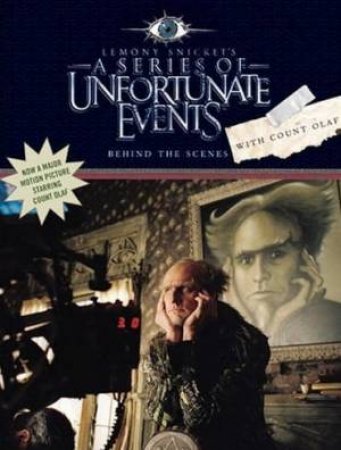 A Series Of Unfortunate Events: Behind The Scenes With Count Olaf by Lemony Snicket