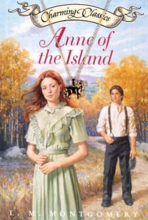 Charming Classics: Anne Of The Island by L M Montgomery