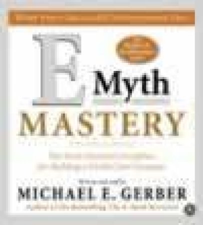 E Myth Mastery by Michael E Gerber