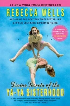 Divine Secrets Of The Ya Ya Sisterhood by Rebecca Wells
