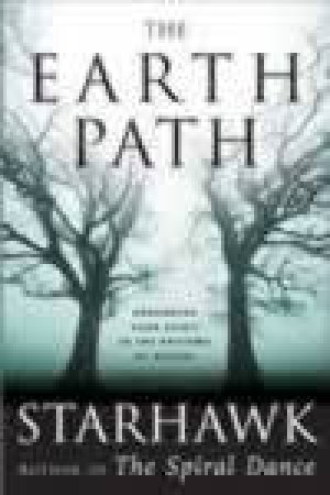 The Earth Path: Grounding Your Spirit In The Rhythms Of Nature by Starhawk
