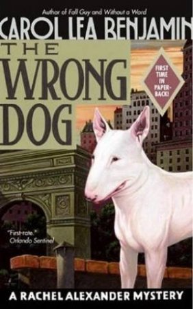 A Rachel Alexander Mystery: The Wrong Dog by Carol Lea Benjamin