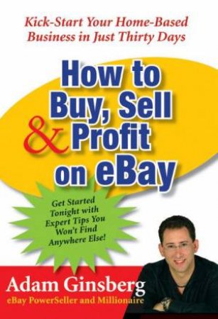 How To Buy Sell And Profit On E-bay by Adam Ginsberg