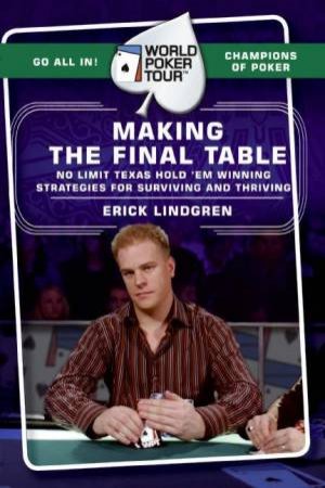 World Poker Tour: Making The Final Table by Erick Lindgren