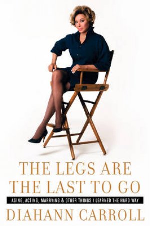 The Legs Are The Last To Go by Diahann Carroll