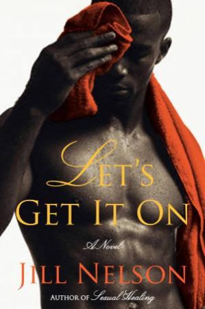 Let's Get It On: A Novel by Jill Nelson