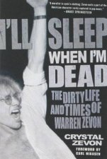 Ill Sleep When Im Dead The Dirty Life And Times Of Warren Zevon