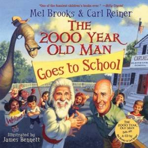 The 2000 Year Old Man Goes To School by Mel Brooks & James Bennett