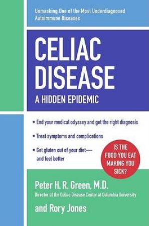 Celiac Disease: A Hidden Epidemic by Peter H.R. Green & Rory Jones
