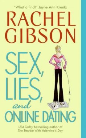 Sex, Lies, And Online Dating by Rachel Gibson