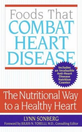 Foods That Combat Heart Disease by Lynn Sonberg