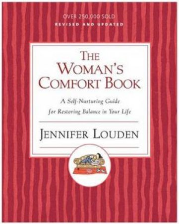 The Woman's Comfort Book: A Self-Nurturing Guide For Restoring Balance In Your Life by Jennifer Louden