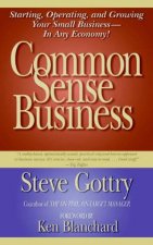 Common Sense Business Starting Operating and Growing Your Small Business  In Any Economy