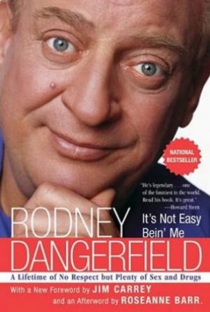 It's Not Easy Bein' Me by Rodney Dangerfield