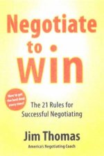 Negotiate To Win The 21 Rules For Successful Negotiating