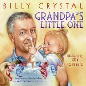 Grandpa's Little One by Billy Crystal
