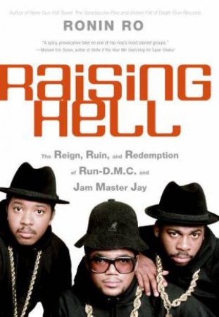 Raising Hell: The Reign, Ruin, And Redemption Of Run DMC And Jam Master Jay by Ronin Ro