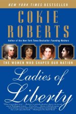 Ladies of Liberty The Women Who Shaped Our Nation