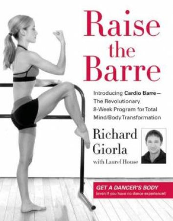Raise The Barre by Richard Giorla & Laurel House