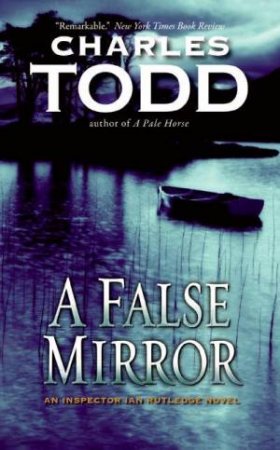 An Inspector Ian Rutledge Mystery: A False Mirror by Charles Todd 