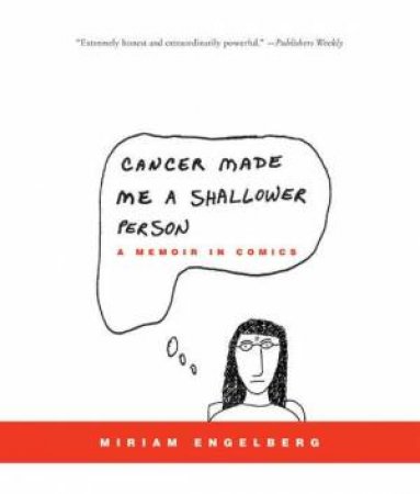 Cancer Made Me A Shallower Person: A Memoir In Comics by Miriam Engelberg