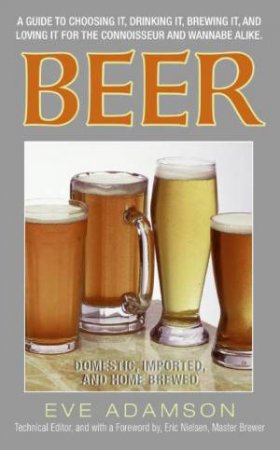 Beer: Domestic Imported and Home Brewed by Eve Adamson