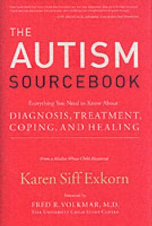 The Autism Sourcebook by Karen Siff Exkorn