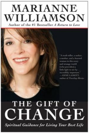 The Gift of Change: Spiritual Guidance for Living Your Best Life by Marianne Williamson