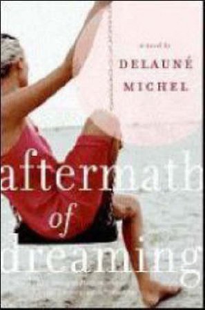 Aftermath Of Dreaming: A Novel by Michel De Laune