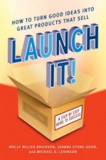 Launch It How To Turn Good Ideas Into Great Products That Sell