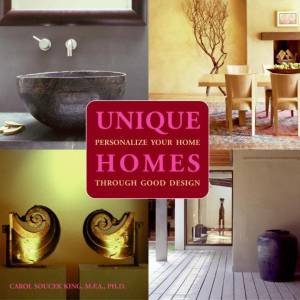 Unique Homes: Personalize Your Home Through Good Design by Carol Soucek King