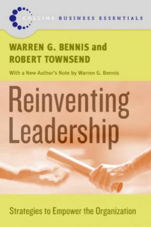 Reinventing Leadership: Strategies To Empower The Organization by Warren Bennis & Robert Townsend