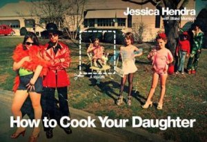 How To Cook Your Daughter by Jessica Hendra