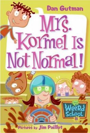 Mrs Kormel Is Not Normal by Dan Gutman