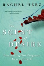 The Scent of Desire Discovering Our Enigmatic Sense of Smell