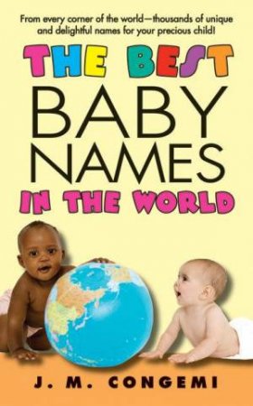 The Best Baby Names in the World by J. M. Congemi