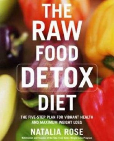 The Raw Food Detox Diet by Rose Natalia