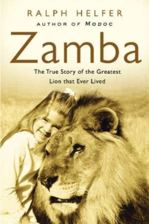 Zamba: The True Story Of The Greatest Lion That Ever Lived by Ralph Helfer