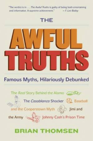 The Awful Truths: Famous Myths, Hilariously Debunked by Brian Thomsen