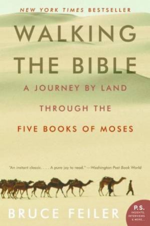 Walking The Bible: A Journey By Land Through The Five Books Of Moses by Bruce Feiler