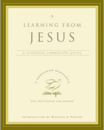 Learning From Jesus: A Spiritual Formation Guide by Renovare