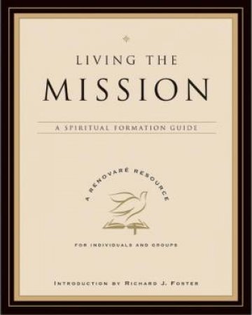 Living the Mission: A Spiritual Formation Guide by Renovare