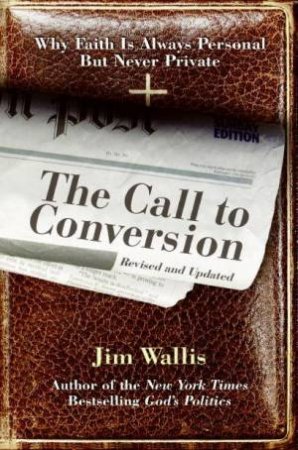 The Call To Conversion by Jim Wallis