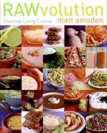 Rawvolution: Gourmet Living Cuisine by Matt Amsden
