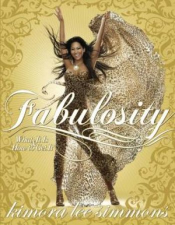 Fabulosity:  What It Is And How To Get It by Kimora Lee Simmons